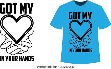 Got my heart in your hands - Typography T-shirt design - vector design