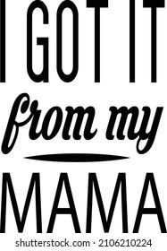 i got it from my mama