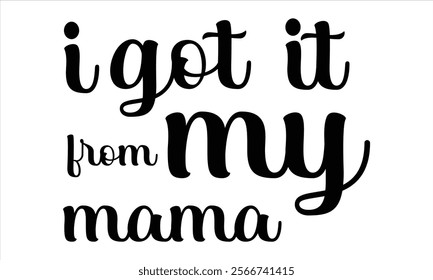 i got it from my mama illustrator  Calligraphy t shirt design