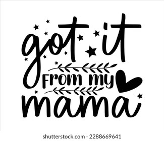 Got it From My Mama Svg Design,Quotes about Mother,Mom svg design,Mother's day typographic t shirt design, Mom Life Svg,funny mom svg design,blessed mama svg,Girl mom,