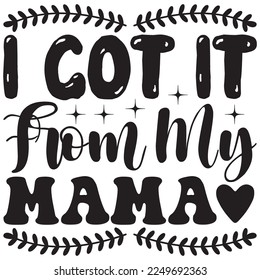 I Got It from My Mama t-shirt design vector file