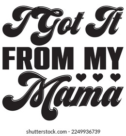 I Got It from My Mama t-shirt design vector file