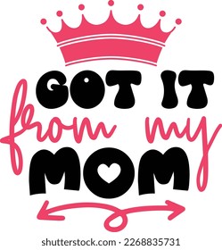 Got it from my mom- Mom SVG Design