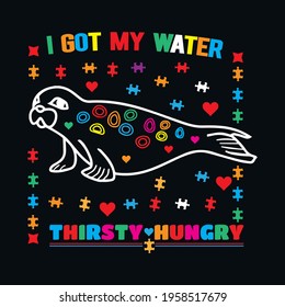 I got my water-thirsty  hungry  a text-based t-shirt design