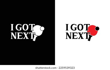 I Got Next Ping Pong Table Tennis Quote T shirt design, typography