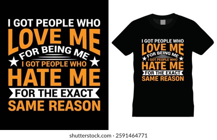 I got people who love me for being me I got people who hate me for the exact same reason, vintage typography t-shirt design