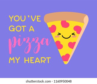 “You’ve got a pizza my heart” typography design with cute pizza cartoon for valentine’s day card design.