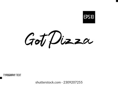 Got Pizza Typography Text Inspirational Quote About Pizza 