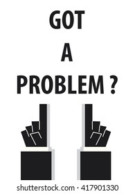 GOT A PROBLEM typography vector illustration