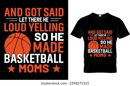 And got said let there he loud yelling so he made basketball moms   Basketball T-Shirt Design Template 