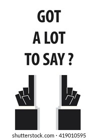 GOT A LOT TO SAY typography vector illustration