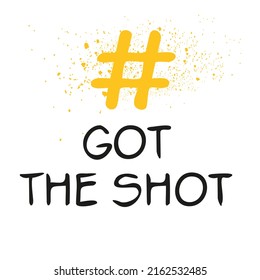 Got the shot hashtag text, Vector illustration.