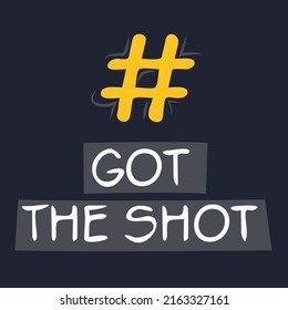 Got the shot hashtag text, Vector illustration.