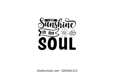 I got sunshine in my soul   -   Lettering design for greeting banners, Mouse Pads, Prints, Cards and Posters, Mugs, Notebooks, Floor Pillows and T-shirt prints design.