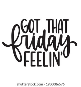 Got That Friday Feelin Background Inspirational Positive Quotes, Motivational, Typography, Lettering Design	