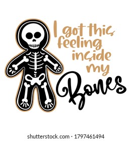 I got this feeling inside my Bones - Halloween skeleton gingerbread man labels design. Hand drawn isolated emblem with quote. Halloween party posters, greeting cards, banners, textiles.