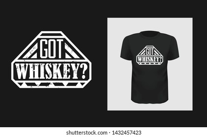 Got whiskey t shirt print design. White creative typography for black apparel mock up. Grunge texture bar logo. Trendy phrase on short sleeve shirt. Alcoholic beverage stylized glass with text