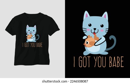 i got you babe - Valentine's Day Typography t-shirt Design with heart, cat, and motivational quotes