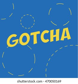 Gotcha Flat text on the background, vector illustration art