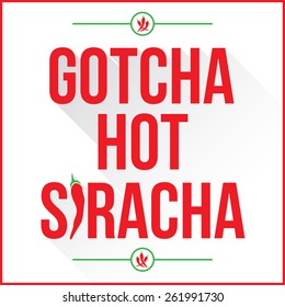 Gotcha hot siracha sign with red chilli peppers with the I in the word in the shape of a chili pepper.