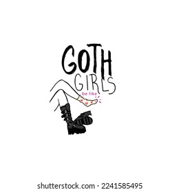 Goth girls be like quote with hand drawn illustration. Woman legs in black gothic boots and cute socks. Funny handwritten phrase with doodle for t shirt print or sticker design