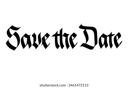 Gothic Lettering Save the Date. Blackletter font vector. Calligraphy script. Vintage Hand written classic German typeface. Wedding day. Marriage.