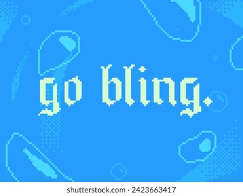 Gothic Style 'Go Bling.' typography n lowercase on Blue Bubbling Swirl Background, Pixel Art Style Illustration