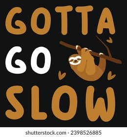 Gotta go slow sloth typography tshirt design 