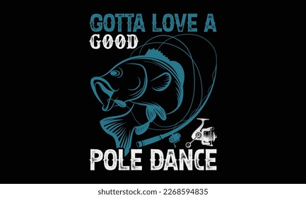 Gotta love a good pole dance - Hand-drawn lettering phrase, SVG t-shirt design. Ocean animal with spots and curved tail blue badge, Vector files EPS 10. svg