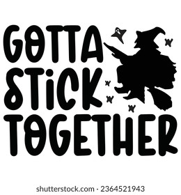Gotta Stick Together - Happy Halloween T shirt Design, Happy Halloween, thanksgiving Quotes Design, Vector EPS Editable Files Bundle, can you download this Design.