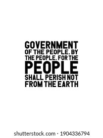 Government of the people by the people for the people shall perish not from the earth.Hand drawn typography poster design. Premium Vector.