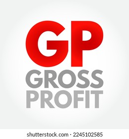 GP Gross Profit - sum of all wages, salaries, profits, interest payments, rents, and other forms of earnings, before any deductions or taxes, acronym text concept background