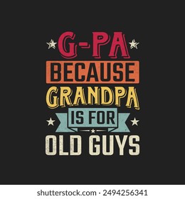 G-Pa Because Grandpa Is For Old Guys T-Shirt Design, Posters, Greeting Cards, Textiles, and Sticker Vector Illustration