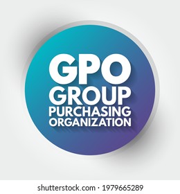 GPO Group Purchasing Organization - entity that is created to leverage the purchasing power of a group of businesses to obtain discounts from vendors, acronym text concept background