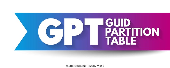 GPT GUID Partition Table - standard for the layout of partition tables of a physical computer storage device, acronym text concept background