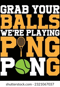 Grab balls we're playing ping pong vector art design, eps file. design file for t-shirt. SVG, EPS cuttable design file
