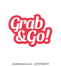 grab and go. Vector hand drawn lettering. Template for card, poster, banner, print for t-shirt.