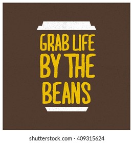 Grab Life By The Beans (Coffee Quote Vector Illustration)