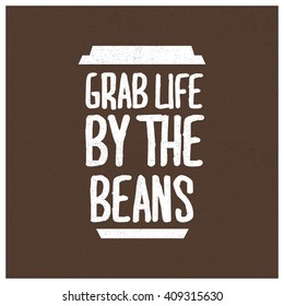 Grab Life By The Beans (Coffee Quote Vector Illustration)