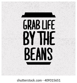 Grab Life By The Beans (Coffee Quote Vector Illustration)
