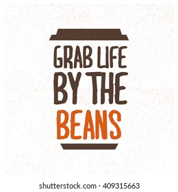 Grab Life By The Beans (Coffee Quote Vector Illustration)