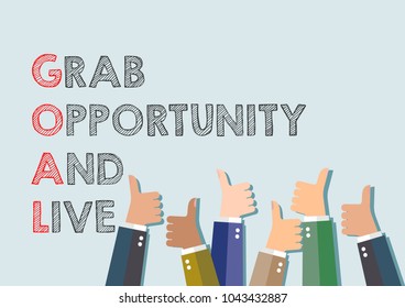 Grab opportunity and live. Goal.
