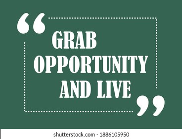 Grab opportunity and live Motivational quote Vector illustration for design