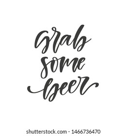 Grab some beer hand drawn quote, isolated on white background. Handwritten beer phrase, vector banner, t-shirt, mug design template