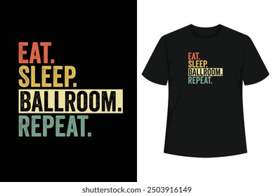 Grab this funny Eat Sleep Ballroom Repeat Shirt as a gift for your little boy, girl, daughter, son, boyfriend, girlfriend, husband, wife, dad, mom who loves Ballroom Dancing! 