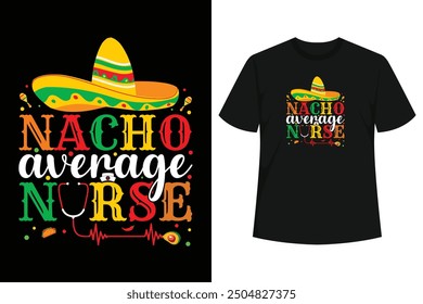 Schnappen Sie sich dieses lustige Nacho Average Nurse T-Shirt für Cinco De Mayo oder als mexikanisches Geburtstagsgeschenk für Krankenschwestern! oder während des Hispanic Heritage Month mit Ihrem Sombrero Fiesta Dekor