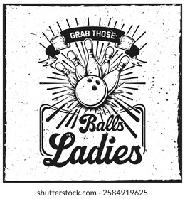 Grab those balls ladies. Bowling Typography Art