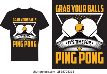 Grab Your Balls Its Time For Ping Pong Table Tennis T shirt design Vector Illustration