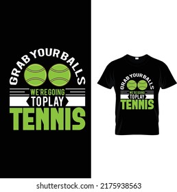 Grab your balls we re going to play
tennis.
