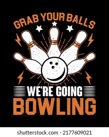 Grab your balls we're going bowling, bowling typography t shirt design vector